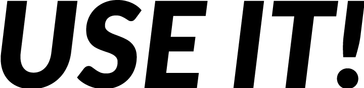 USE IT!